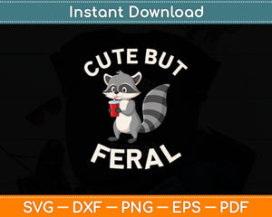 Cute But Feral Funny Sarcastic Raccoon Svg Digital Cutting File