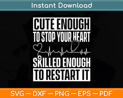 Cute Enough To Stop Your Heart Nurse Medical Assistant Nursing Svg Digital Cutting File