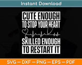 Cute Enough To Stop Your Heart Nurse Medical Assistant Nursing Svg Digital Cutting File