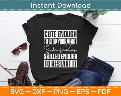 Cute Enough To Stop Your Heart Nurse Medical Assistant Nursing Svg Digital Cutting File