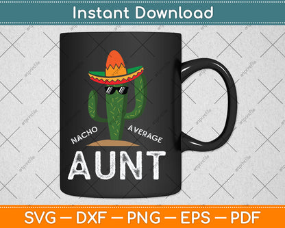 Cute Fun Aunt Humor Funny Saying Nacho Average Aunt Svg Digital Cutting File