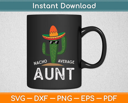 Cute Fun Aunt Humor Funny Saying Nacho Average Aunt Svg Digital Cutting File