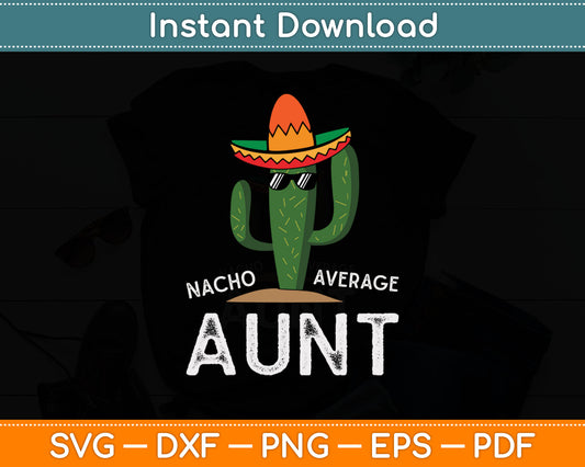 Cute Fun Aunt Humor Funny Saying Nacho Average Aunt Svg Digital Cutting File