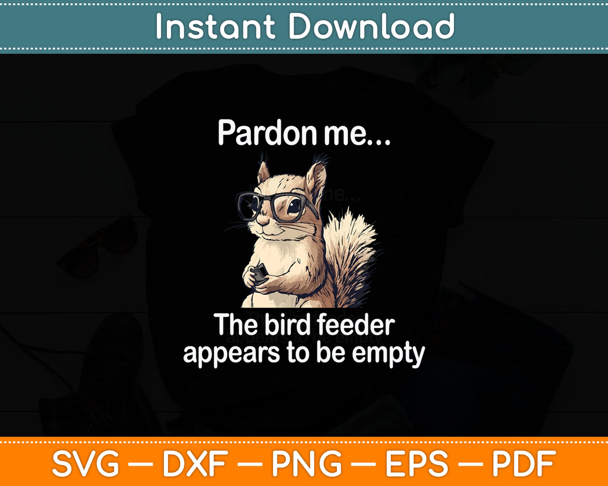 Cute Squirrel Lover Pardon Me The Bird Feeder is Empty Funny Svg Digital Cutting File