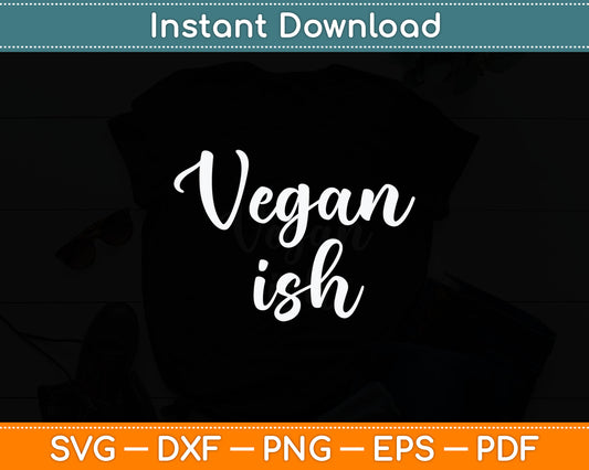 Cute Vegan Gift Funny Vegetarian Workout Quote Vegan Ish Svg Digital Cutting File