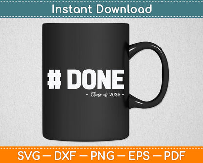 #DONE Class Of 2025 Graduate Funny 2025 Graduation Svg Digital Cutting File