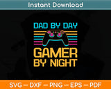 Dad By Day Gamer By Night Funny Fathers Day Svg Digital Cutting File