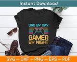 Dad By Day Gamer By Night Funny Fathers Day Svg Digital Cutting File