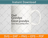 Dad Grandpa Just Keep Getting Better Svg Digital Cutting File