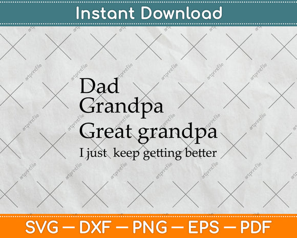 Dad Grandpa Just Keep Getting Better Svg Digital Cutting File