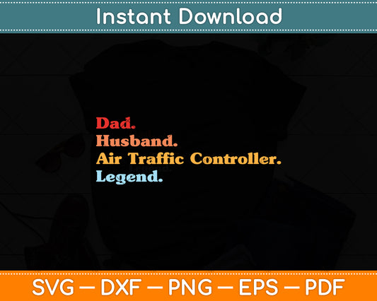 Dad Husband Air Traffic Controller Legend Father's Day Svg Digital Cutting File