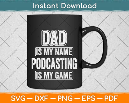 Dad Is My Name Podcasting Is My Game Funny Svg Png Dxf Digital Cutting File