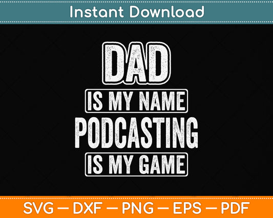 Dad Is My Name Podcasting Is My Game Funny Svg Png Dxf Digital Cutting File