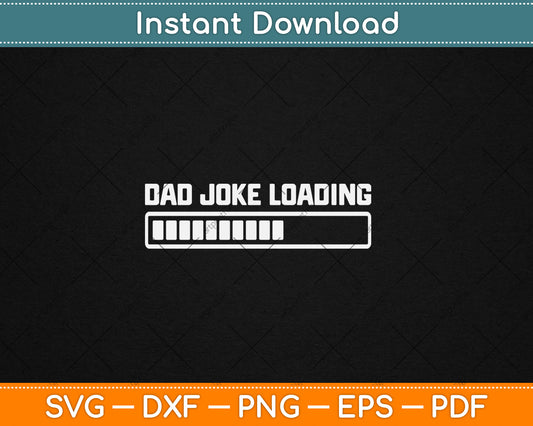 Dad Joke Loading Fathers Day Svg Digital Cutting File