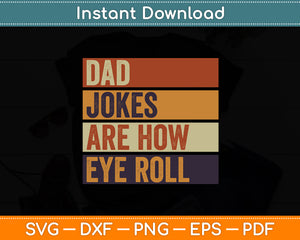 Dad Jokes Are How Eye Roll Daddy Pun Joke Funny Svg Digital Cutting File