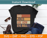 Dad Jokes Are How Eye Roll Daddy Pun Joke Funny Svg Digital Cutting File