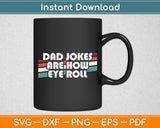 Dad Jokes Are How Eye Roll Father's Day Funny Svg Digital Cutting File