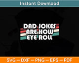 Dad Jokes Are How Eye Roll Father's Day Funny Svg Digital Cutting File