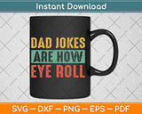 Dad Jokes Are How Eye Roll Funny Dad Svg Digital Cutting File