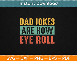 Dad Jokes Are How Eye Roll Funny Dad Svg Digital Cutting File