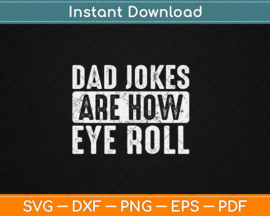Dad Jokes Are How Eye Roll Funny Father's Day Svg Digital Cutting File
