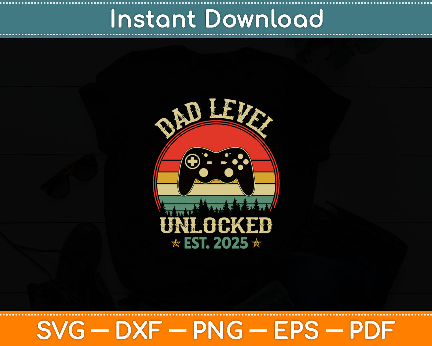 Dad Level Unlocked Est 2025 Video Gamer Daddy Fathers Day Svg Digital Cutting File