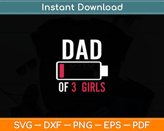 Dad Of 3 Three Girls Low Battery Gift For Father's Day Svg Digital Cutting File