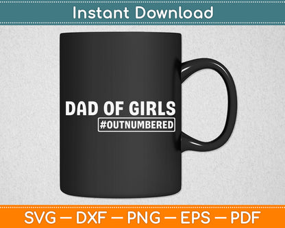 Dad of Girls outnumbered Funny Fathers Day Svg Digital Cutting File