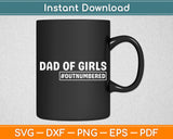 Dad of Girls outnumbered Funny Fathers Day Svg Digital Cutting File