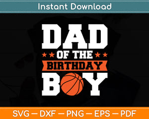 Dad Of The Birthday Boy - Basketball Player Sports Svg Digital Cutting File