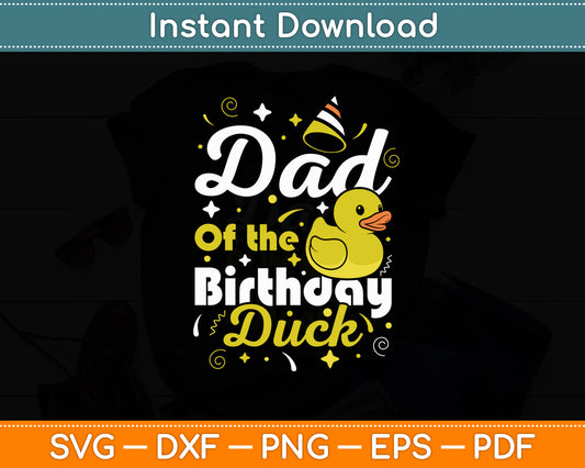 Dad Of The Birthday Duck - Boy Rubber Duck Birthday Girl Svg Png Dxf Digital Cutting File