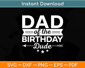 Dad Of The Birthday Dude Party B-day Boy Proud Birthday Svg Digital Cutting File