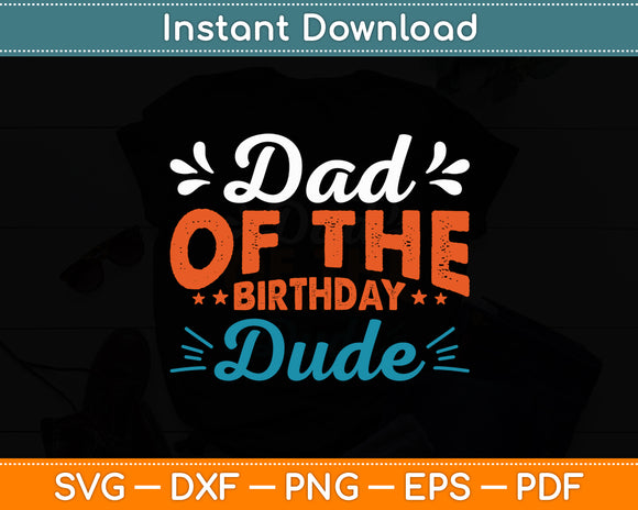 Dad Of The Birthday Dude Birthday Party Svg Digital Cutting File