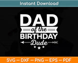 Dad Of The Birthday Dude Party B-day Boy Proud Birthday Svg Digital Cutting File