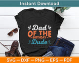 Dad Of The Birthday Dude Birthday Party Svg Digital Cutting File