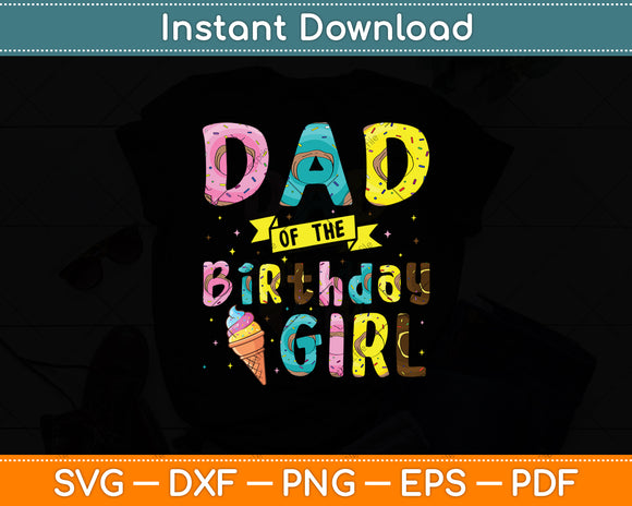 Dad Of The Birthday Girl Ice Cream Party Svg Digital Cutting File