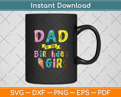 Dad Of The Birthday Girl Ice Cream Party Svg Digital Cutting File