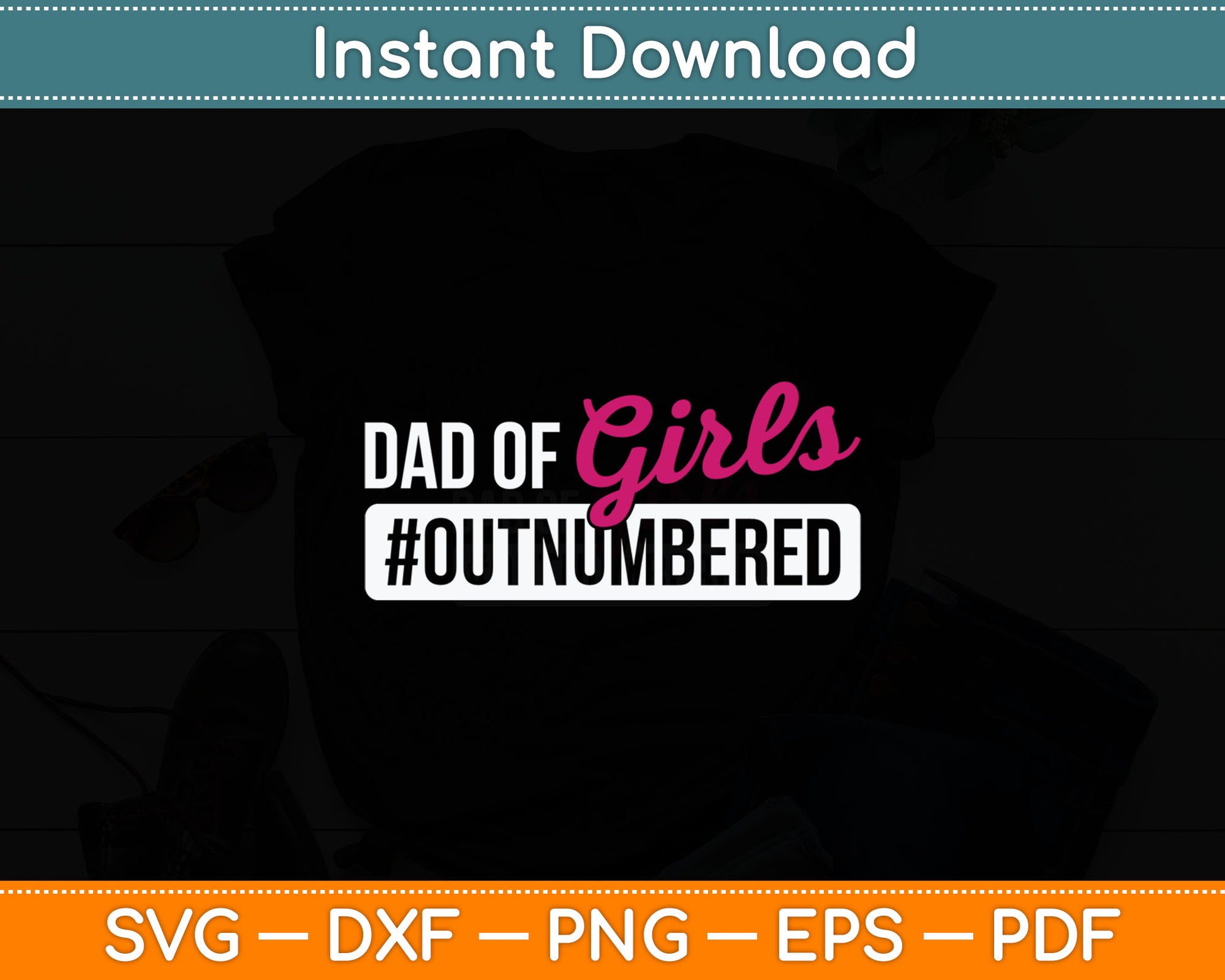 Dad Of The Girls #Outnumbered Father's Day Svg Printable Cutting File