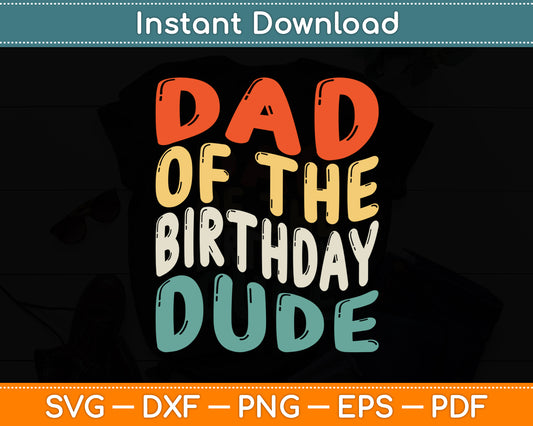 Dad Of The Birthday Dude Vintage Retro Style Svg Digital Cutting File