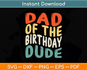 Dad Of The Birthday Dude Vintage Retro Style Svg Digital Cutting File