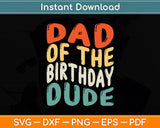 Dad Of The Birthday Dude Vintage Retro Style Svg Digital Cutting File