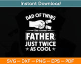 Dad Of Twins Like Normal Father Just Twice As Cool Svg Digital Cutting File