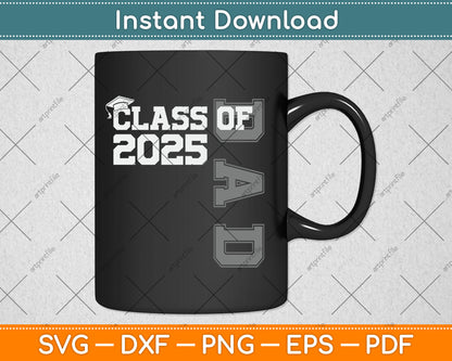 Dad Senior 2025 Proud Dad Of A Class Of 2025 Graduate Father Svg Digital Cutting File