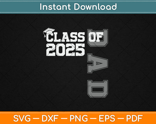 Dad Senior 2025 Proud Dad Of A Class Of 2025 Graduate Father Svg Digital Cutting File