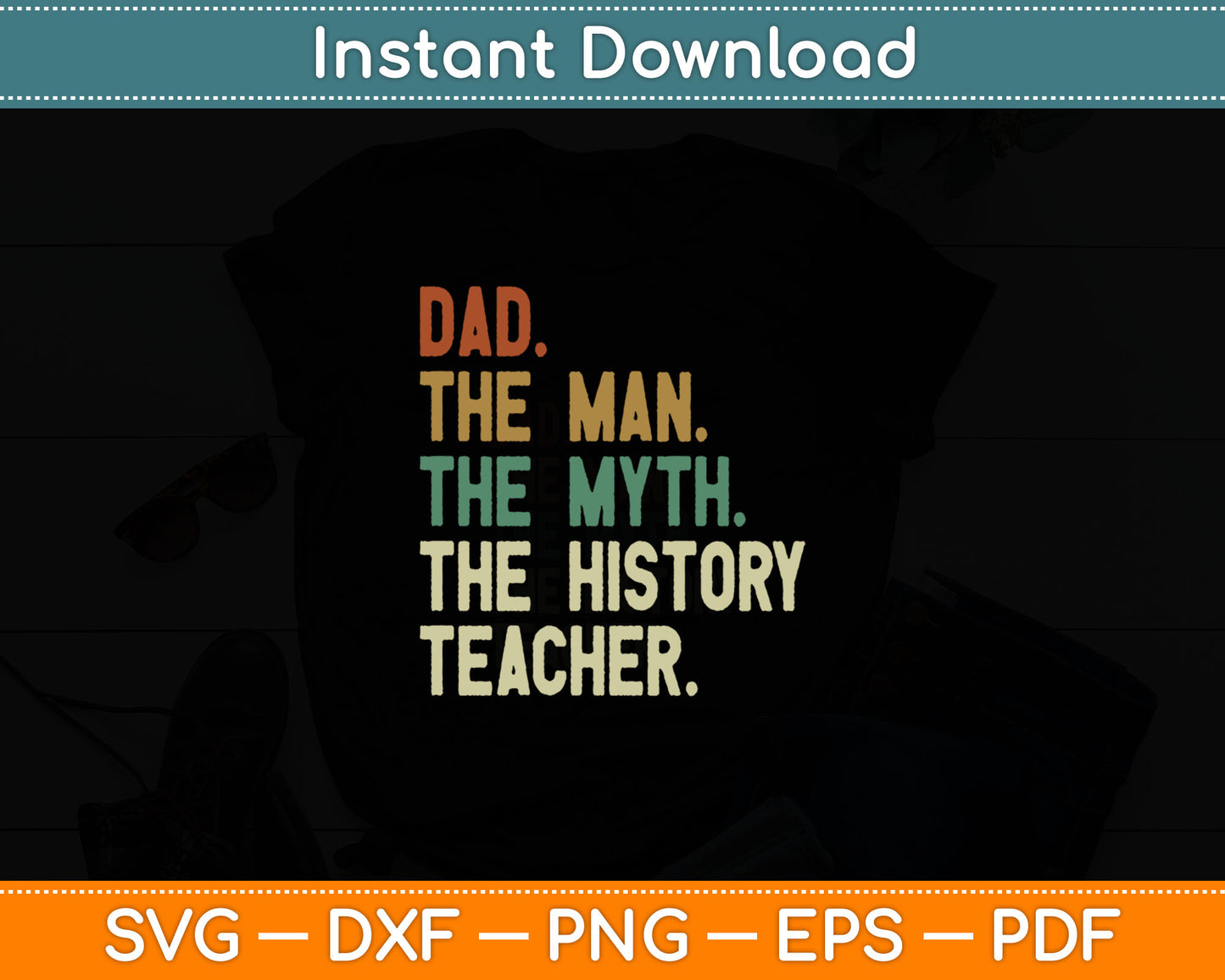 Dad The Man The Myth The History Teacher Fathers Day Svg Digital Cutting File