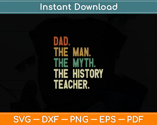 Dad The Man The Myth The History Teacher Fathers Day Svg Digital Cutting File