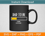 Dad To Be Loading Please Wait Svg Digital Cutting File