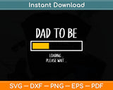 Dad To Be Loading Please Wait Svg Digital Cutting File