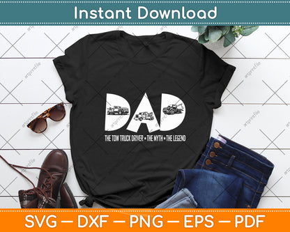 Dad Tow Truck Driver Myth Legend Fathers Day Svg Digital Cutting File