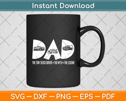 Dad Tow Truck Driver Myth Legend Fathers Day Svg Digital Cutting File